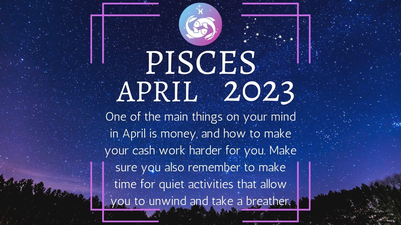 Pisces Monthly Horoscope April 2023 What’s In Store For You