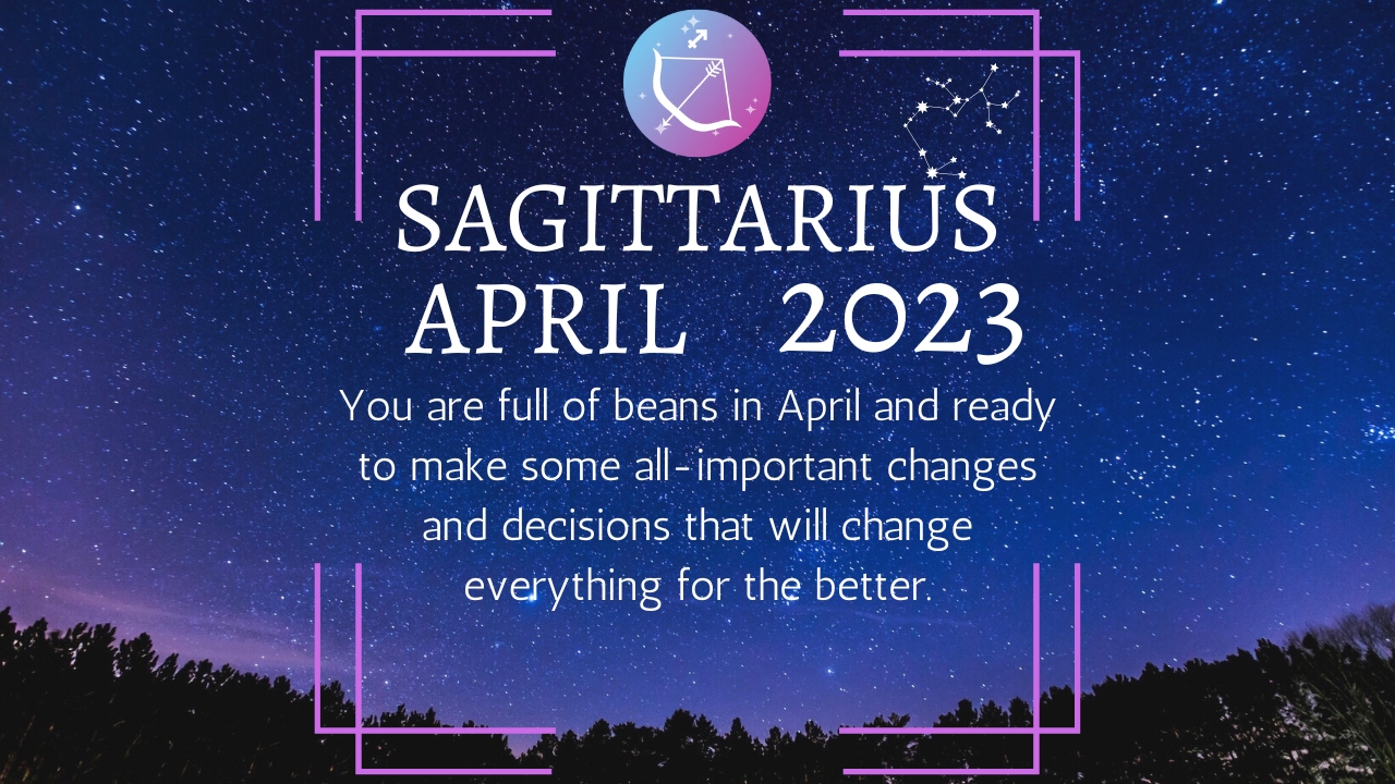 Sagittarius April 2023 Monthly Horoscope