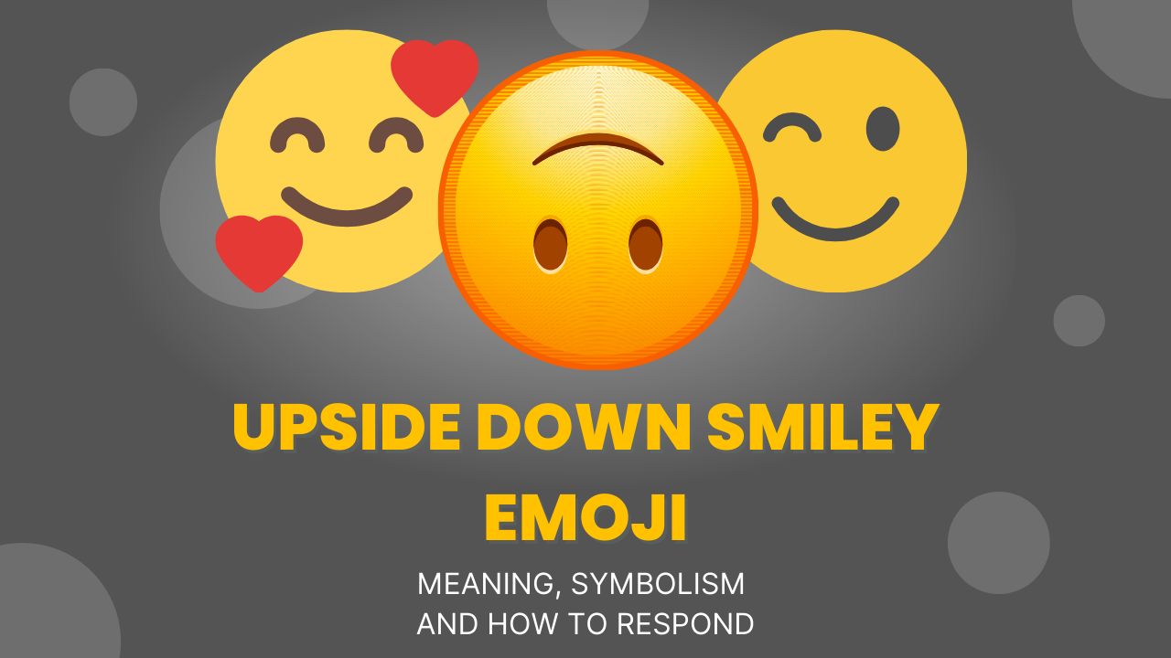 Upside Down Smiley Emoji Meaning🙃 and How to Respond